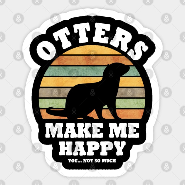 Otters make me Happy You not so much Retro Sticker by Stoney09